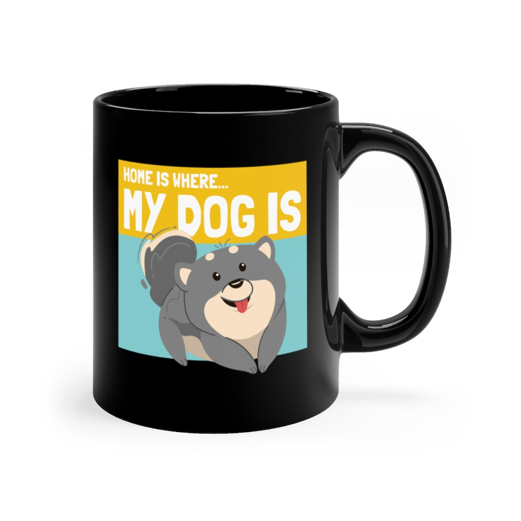 Home Is Where My Dog Is Black mug 11oz