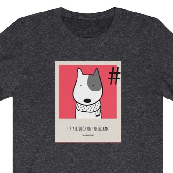 I Stalk Dogs Unisex Jersey Short Sleeve Tee