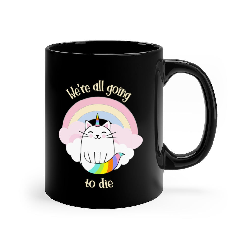 We're All Going To Die 11oz Black Mug